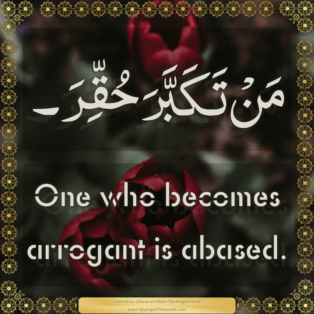 One who becomes arrogant is abased.